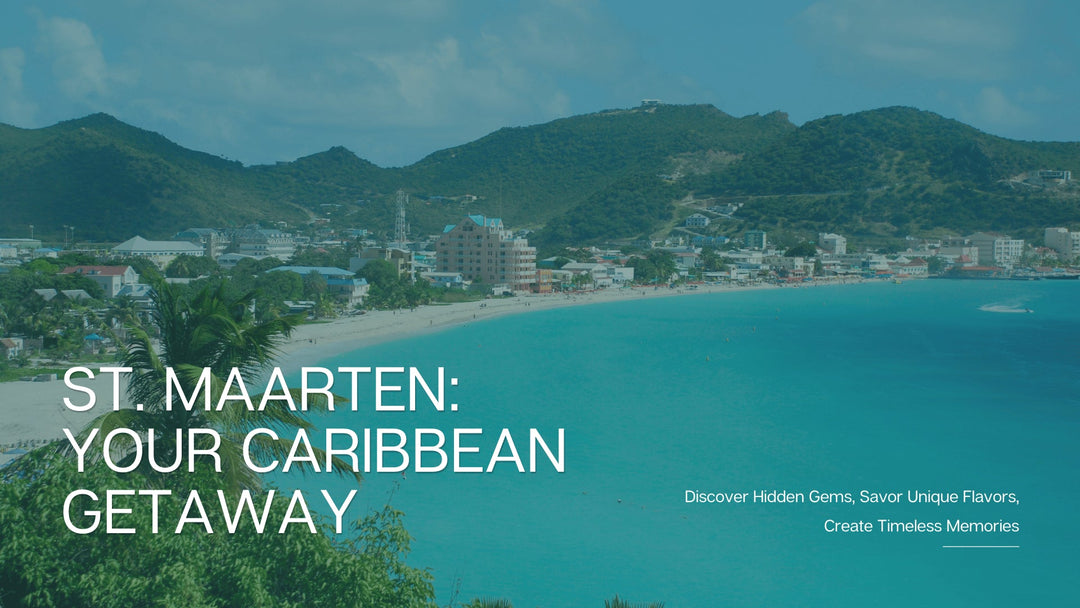 Exploring St. Maarten: The Friendly Island of the Caribbean - Kay's Fine Jewelry